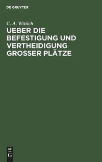 Cover image for Ueber die Befestigung und Vertheidigung grosser Platze