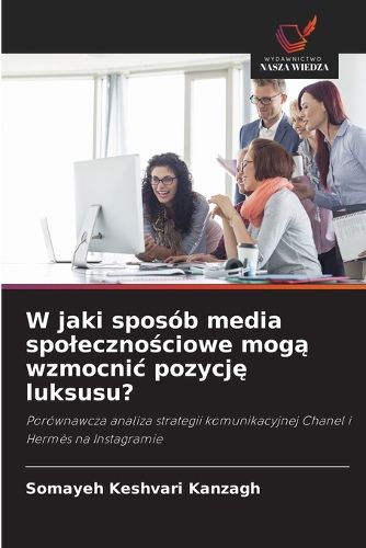 Cover image for W jaki sposob media spolecznościowe mogą wzmocnic pozycję luksusu?