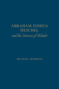 Cover image for Abraham Joshua Heschel and the Sources of Wonder