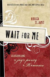 Cover image for Wait for Me: Rediscovering the Joy of Purity in Romance