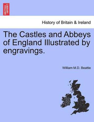 Cover image for The Castles and Abbeys of England Illustrated by Engravings. Vol. I.