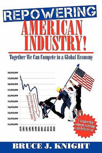 Repowering American Industry!: Together We Can Compete in a Global Economy