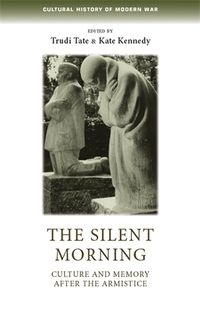 Cover image for The Silent Morning: Culture and Memory After the Armistice