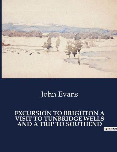 Cover image for Excursion to Brighton a Visit to Tunbridge Wells and a Trip to Southend