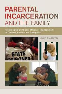 Cover image for Parental Incarceration and the Family: Psychological and Social Effects of Imprisonment on Children, Parents, and Caregivers