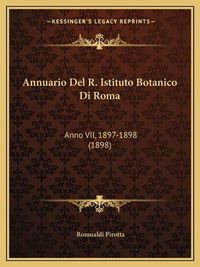 Cover image for Annuario del R. Istituto Botanico Di Roma: Anno VII, 1897-1898 (1898)