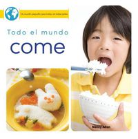 Cover image for Todo El Mundo Come: Everyone Eats
