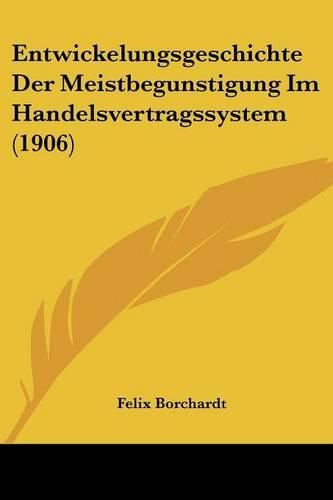 Cover image for Entwickelungsgeschichte Der Meistbegunstigung Im Handelsvertragssystem (1906)