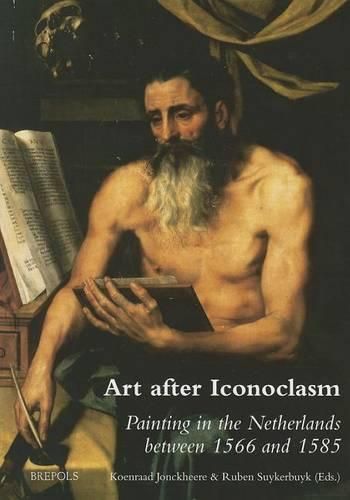 Cover image for Art After Iconoclasm: Painting in the Netherlands Between 1566 and 1585