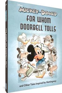 Cover image for Walt Disney's Mickey and Donald: For Whom the Doorbell Tolls and Other Tales Inspired by Hemingway