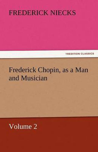 Cover image for Frederick Chopin, as a Man and Musician - Volume 2