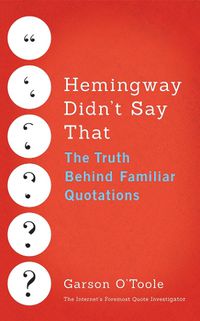 Cover image for Hemingway Didn't Say That: The Truth Behind Familiar Quotations