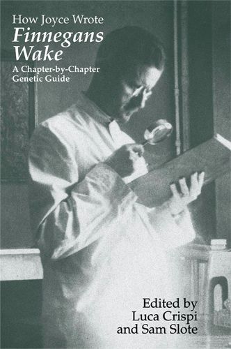 Cover image for How Joyce Wrote  Finnegans Wake: A Chapter-by-chapter Genetic Guide