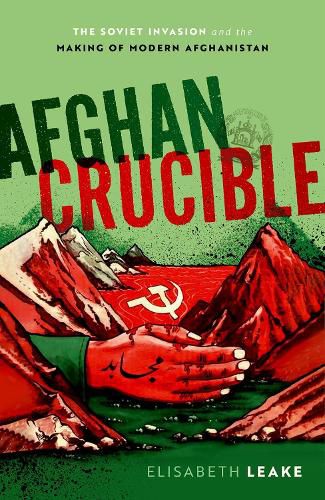 Cover image for Afghan Crucible: The Soviet Invasion and the Making of Modern Afghanistan