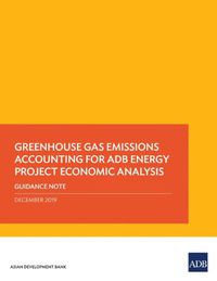 Cover image for Greenhouse Gas Emissions Accounting for ADB Energy Project Economic Analysis: Guidance Note