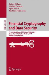 Cover image for Financial Cryptography and Data Security: FC 2014 Workshops, BITCOIN and WAHC 2014, Christ Church, Barbados, March 7, 2014, Revised Selected Papers