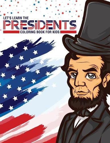 Cover image for Let's Learn The Presidents Coloring Book For Kids: Ages 4-8 History Presidential Learning Assignment Lesson Plan