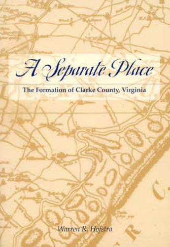 Cover image for A Separate Place: The Formation of Clarke County, Virginia