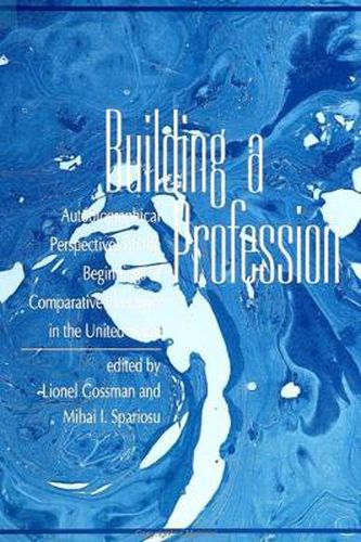 Building a Profession: Autobiographical Perspectives on the History of Comparative Literature in the United States