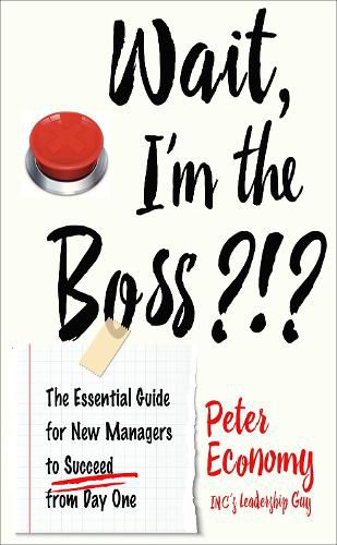 Cover image for Wait, I'm the Boss?!?: The Essential Guide for New Managers to Succeed from Day One
