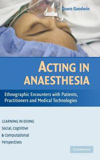 Cover image for Acting in Anaesthesia: Ethnographic Encounters with Patients, Practitioners and Medical Technologies