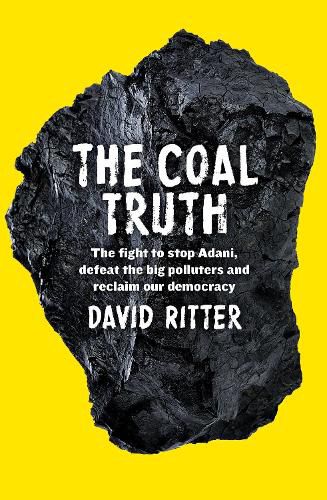 Cover image for The Coal Truth: The Fight to Stop Adani, Defeat the Big Polluters and Reclaim our Democracy