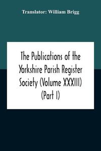 Cover image for The Publications Of The Yorkshire Parish Register Society (Volume Xxxiii) The Register Of Often Co. York (Part I) 1562-1672