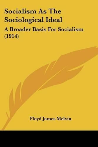 Cover image for Socialism as the Sociological Ideal: A Broader Basis for Socialism (1914)