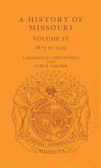 Cover image for A History of Missouri v. 4; 1875 to 1919