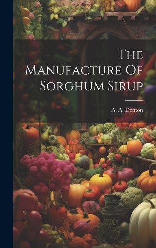 Cover image for The Manufacture Of Sorghum Sirup