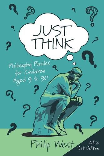 Cover image for Just Think: Philosophy Puzzles for Children Aged 9 to 90: Class Set Edition