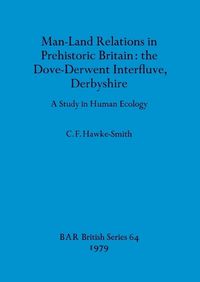 Cover image for Man-land relations in prehistoric Britain: A Study in Human Ecology