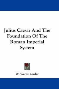 Cover image for Julius Caesar and the Foundation of the Roman Imperial System
