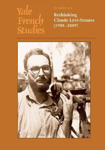 Yale French Studies, Number 123: Rethinking Claude Levi-Strauss (1908-2009)