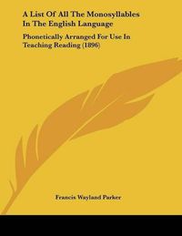 Cover image for A List of All the Monosyllables in the English Language: Phonetically Arranged for Use in Teaching Reading (1896)