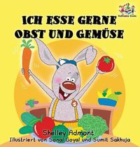 Cover image for Ich esse gerne Obst und Gemuse (German Children's Book): I Love to Eat Fruits and Vegetables