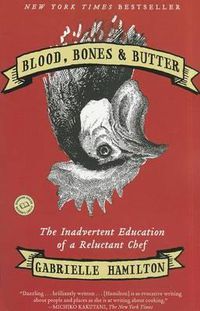 Cover image for Blood, Bones & Butter: The Inadvertent Education of a Reluctant Chef