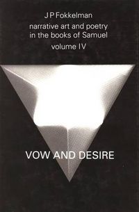 Cover image for Narrative Art and Poetry in the Books of Samuel: A full interpretation based on stylistic and structural analyses, Volume IV. Vow and desire (I.Sam. 1-12)