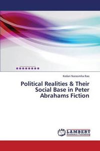 Cover image for Political Realities & Their Social Base in Peter Abrahams Fiction
