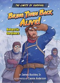 Cover image for Bring Them Back Alive!: Antarctic Survivors