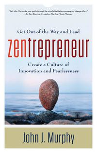 Cover image for Zentrepreneur: Get Out of the Way and Lead: Create a Culture of Innovation and Fearlessness