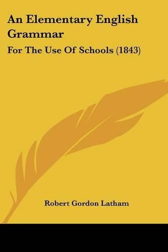 Cover image for An Elementary English Grammar: For The Use Of Schools (1843)