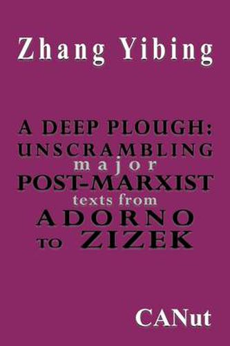 Cover image for A Deep Plough: Unscrambling Major Post-Marxist Texts. From Adorno to Zizek