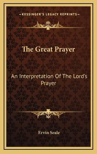 Cover image for The Great Prayer: An Interpretation of the Lord's Prayer