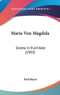 Cover image for Maria Von Magdala: Drama in Funf Akte (1903)