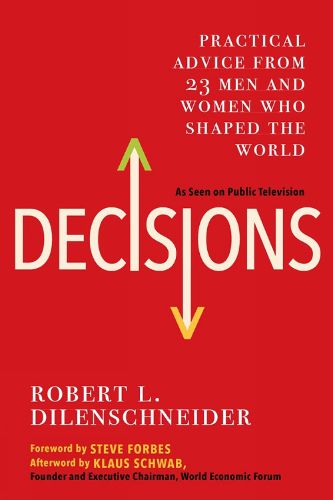 Cover image for Decisions: Practical Advice from 23 Men and Women Who Shaped the World