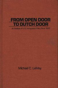 Cover image for From Open Door to Dutch Door: An Analysis of U.S. Immigration Policy Since 1820