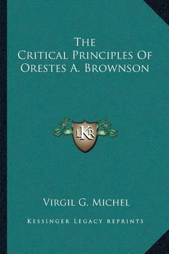 Cover image for The Critical Principles of Orestes A. Brownson