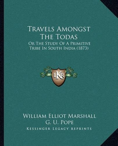 Cover image for Travels Amongst the Todas: Or the Study of a Primitive Tribe in South India (1873)