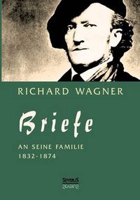 Cover image for Richard Wagner: Briefe an seine Familie: Herausgegeben von Carl Friedrich Glasenapp